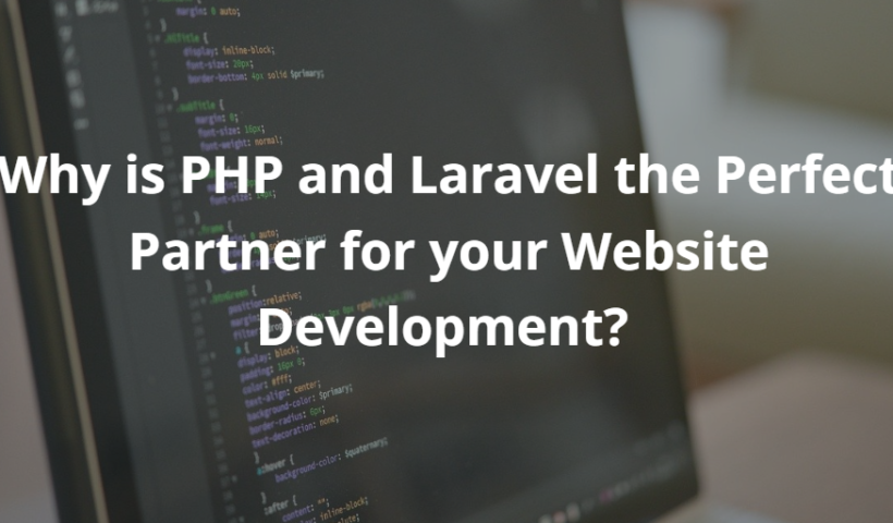 Why is PHP and Laravel the Perfect Partner for your Website Development?