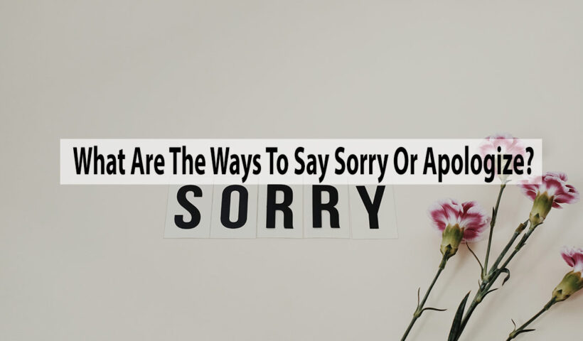 What Are The Ways To Say Sorry Or Apologize?